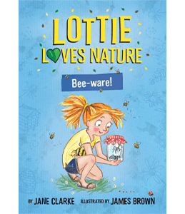 Lottie Loves Nature: Bee-ware! Jane Clarke